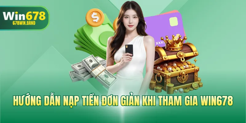 Hướng dẫn nạp tiền đơn giản khi tham gia WIN678