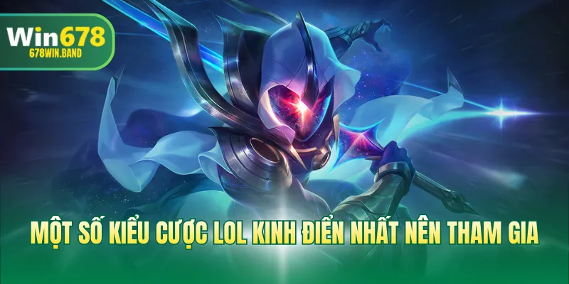 Một số kiểu cược LOL kinh điển nhất nên tham gia